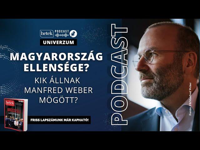 Magyarország régi ellensége volna? Kik állnak Manfred Weber mögött? | Hetek Univerzum