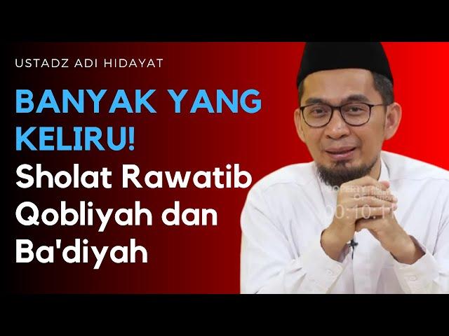 BANYAK YANG KELIRU! Perbedaan Sholat Rawatib Qobliyah dan Ba'diyah Dijelaskan Ustadz Adi Hidayat