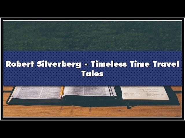 Robert Silverberg Timeless Time Travel Tales Audiobook
