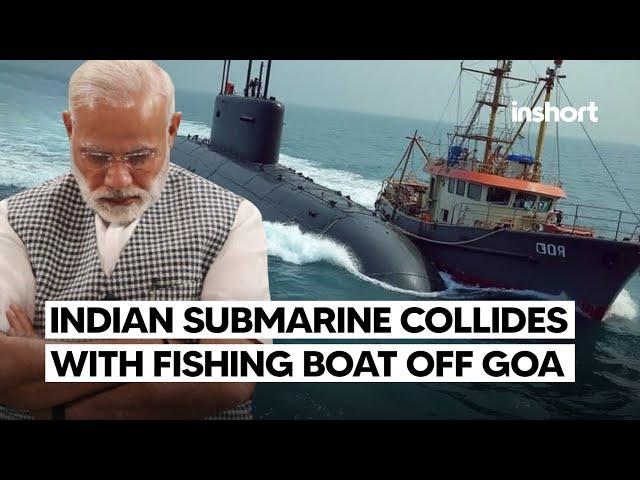 Indian Navy Submarine Collides with Fishing Vessel off Goa Coast | InShort