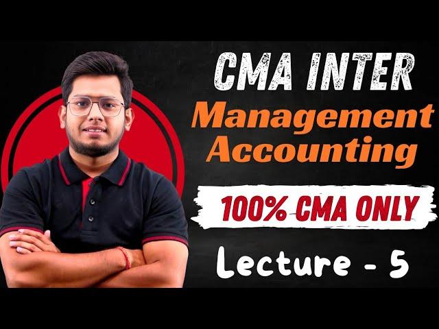 Management Accounting | Lecture-5 | CMA Inter Group 2 | CMA Inter Classes