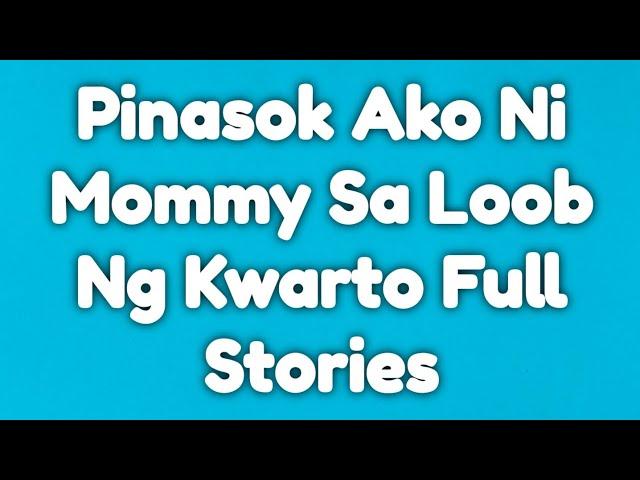 Pinasok Ako Ni Mommy Sa Loob Ng Kwarto Full Stories