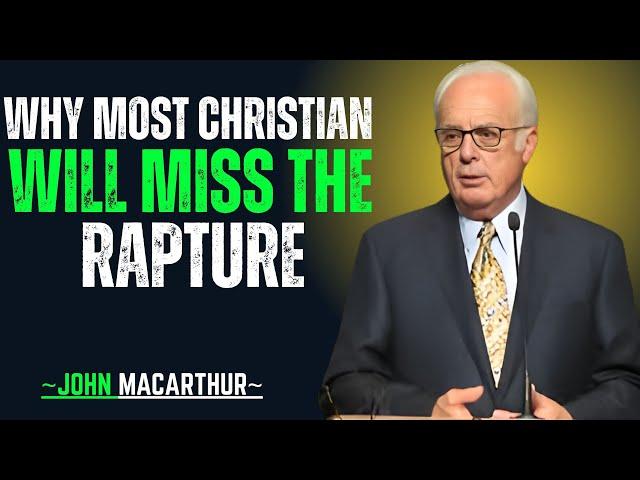 "Why Most Christians Will Miss the Rapture | Shocking Biblical Truth" | John MacArthur Motivation