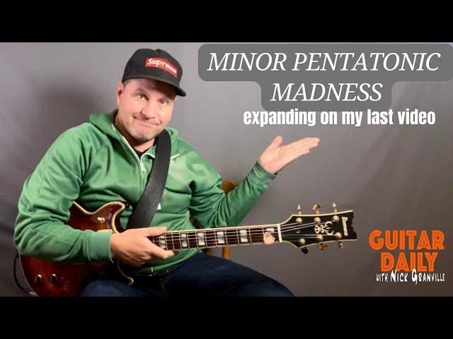 More Minor Pentatonic Madness - Let’s Expand on the Last Video. Guitar Daily ep 196