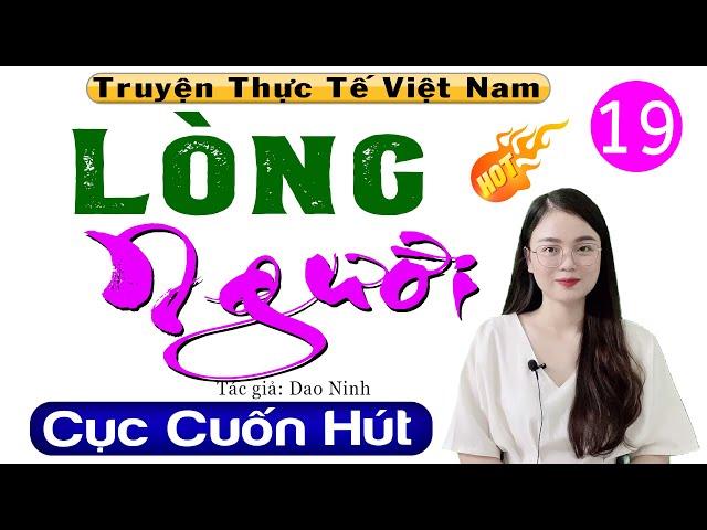 [Tập 19] LÒNG NGƯỜI - Truyện tâm lý hôn nhân có thật 2024 #mcthuhue kể cực hấp dẫn