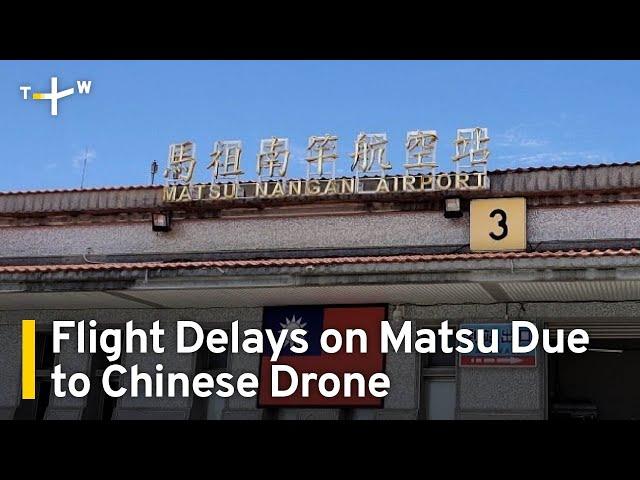 Chinese Drone Sighting Near Matsu Airport Causes Flight Delays | TaiwanPlus News