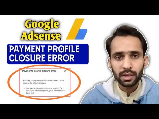 Payment profile closure error | How to fix google adsense payment profile closure error