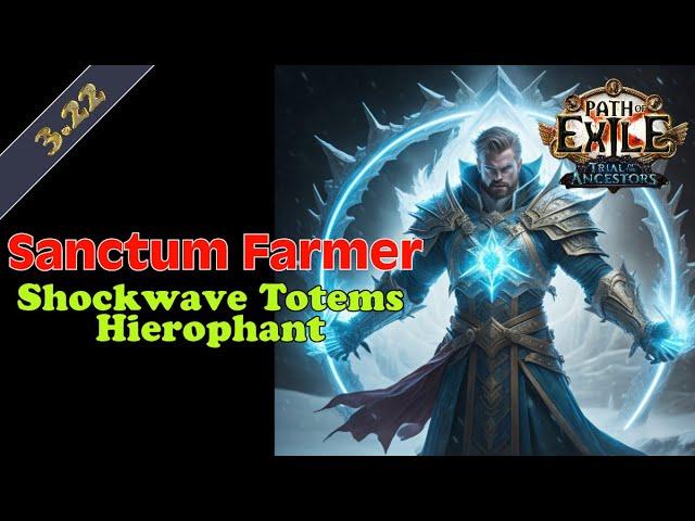 Farming Sanctums with Shockwave Totem Hierophant - Overview & Buiild Guide POE 3.22