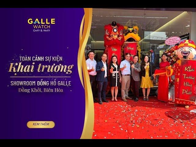 [GALLE NEWS] Tưng bừng khai trương Showroom Đồng hồ Galle tại Số A1C  Đồng Khởi, Đồng Nai