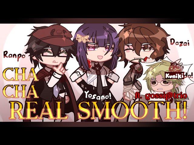 CHA CHA REAL SMOOTH! | BSD gacha trashpost | The gossip trio and Kunikida