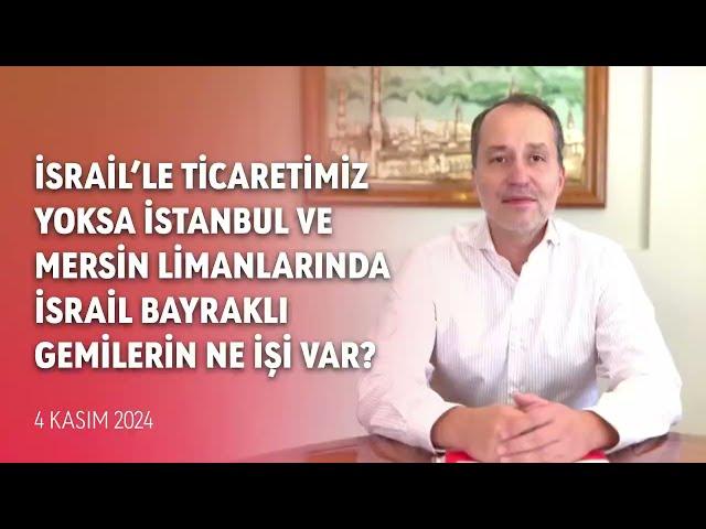 İsrail’le ticaretimiz yoksa İstanbul ve Mersin limanlarında İsrail bayraklı gemilerin ne işi var?