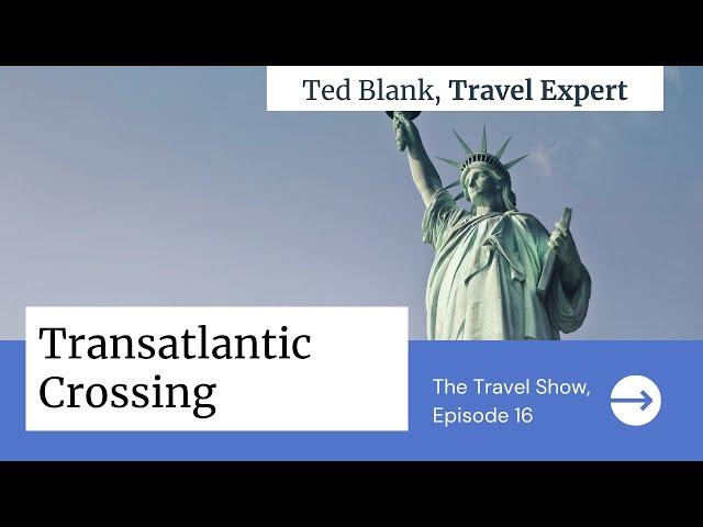 Transatlantic Crossing | The Travel Show with Travel Expert Ted Blank