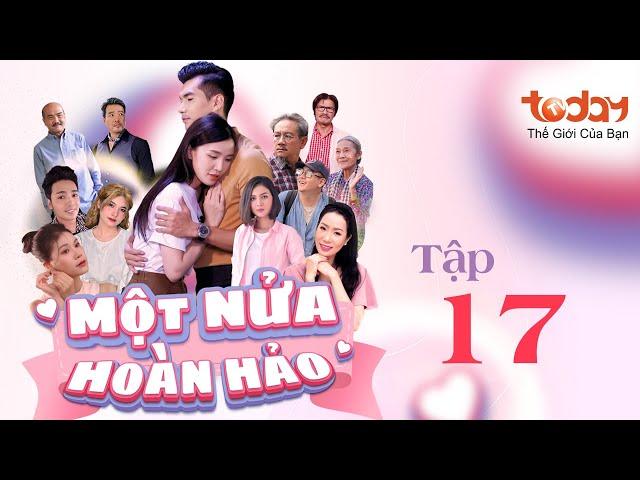 MỘT NỬA HOÀN HẢO - TẬP 17 | Phim Tình Cảm Việt Nam Hay Nhất: Thiếu Gia "Đổi Thân Xác" Với Gái Xinh