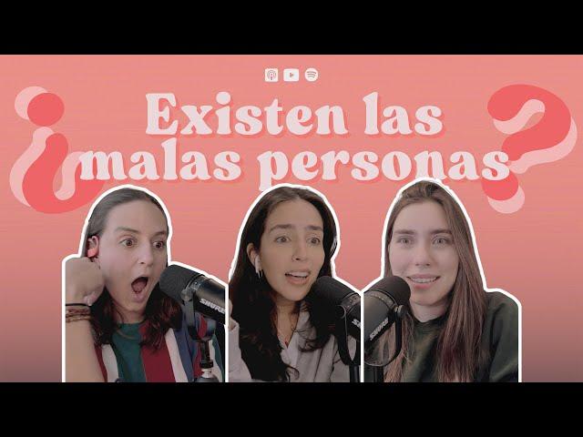 Ep. 120: Existen las malas personas?