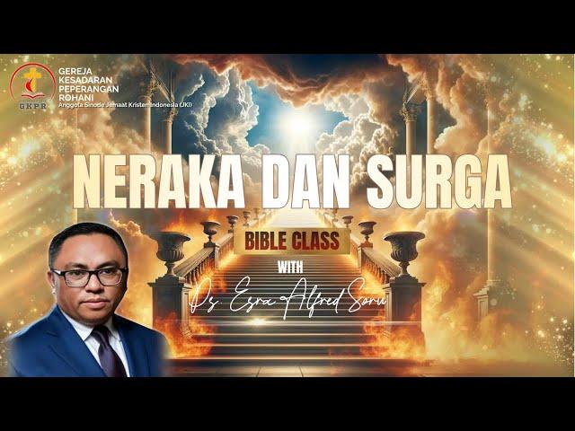 BIBLE CLASS || "NERAKA DAN SURGA"|| PDT. DR. ESRA ALFRED SORU, S.TH, M.PD.K