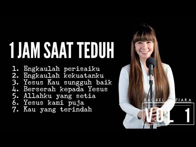 1 JAM PUJIAN PENYEMBAHAN SAAT TEDUH Vol 1 - Rachel Mutiara  ( Lagu Rohani Kristen - Musik Gereja )