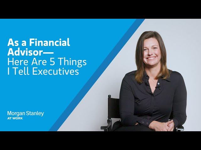 As a Financial Advisor, Here Are 5 Things I Tell Executives