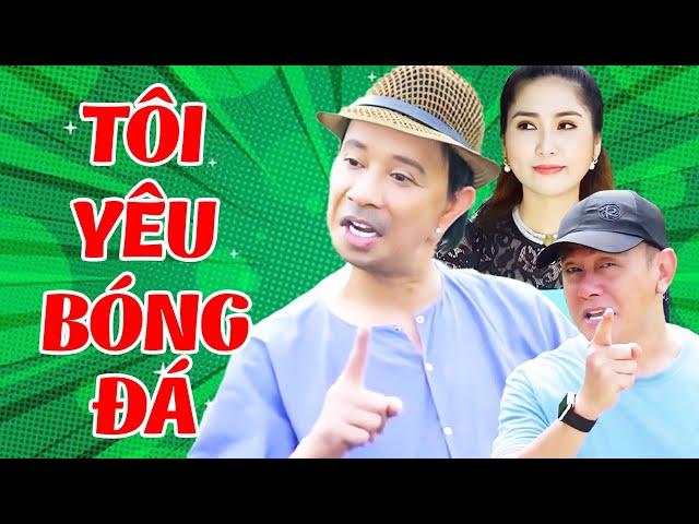 Tôi Yêu Bóng Đá - Hài Bảo Chung, Như Huỳnh, Bảo Liêm hay nhất | Cười Bể Bụng