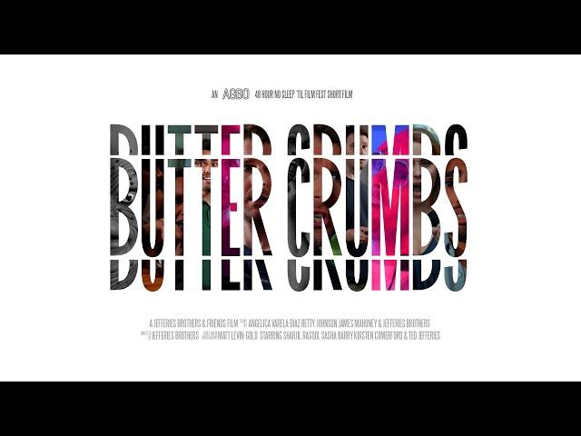 Butter Crumbs | AGBO's 48 Hour No Sleep 'til FIlm Fest 2022