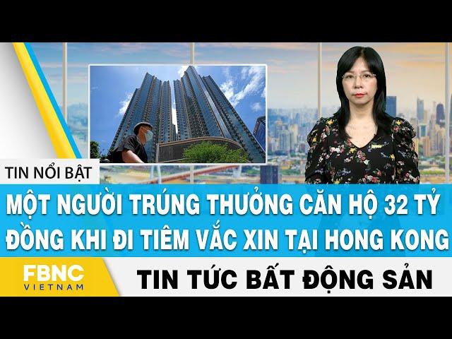 Real Estate News Win an apartment of 32 billion VND when going to vaccinate in Hong Kong, FBNC