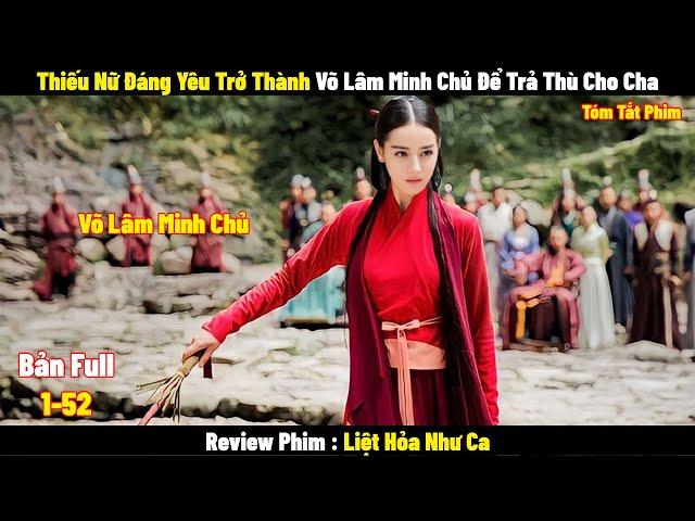 Review Phim Liệt Hỏa Như Ca | Full 1- 52 | Tóm Tắt Phim Liehuo Ruge | Review Phim Hay