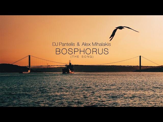 DJ Pantelis & Alex Mihalakis - Bosphorus (The Song)