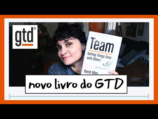 GTD TEAM: o novo livro do Método GTD para equipes!