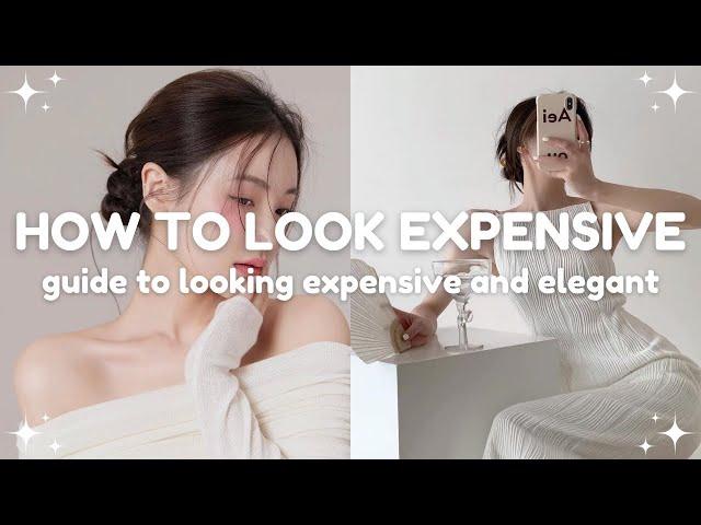 how to look expensive and elegant on a budget  guide to be that expensive girl