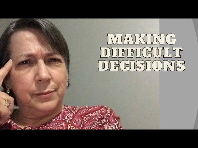 Making Difficult Decisions