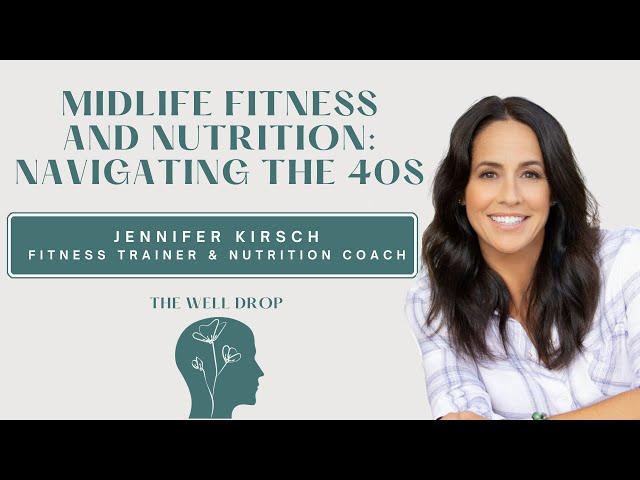 Midlife Fitness and Nutrition: Navigating the 40s with Jennifer Kirsch