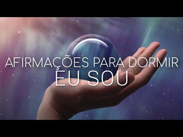 AFIRMAÇÕES POSITIVAS: EU SOU (PARA OUVIR DORMINDO)