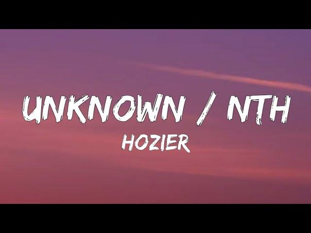 Hozier - Unknown / NTH (Lyrics)