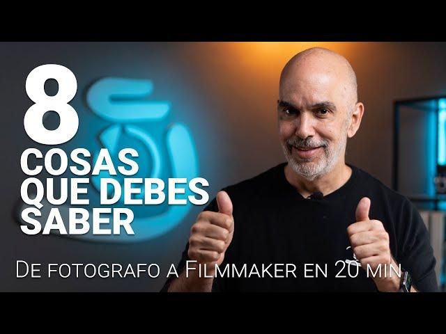 DE FOTOGRAFO A FILMMAKER EN 20 MIN | 8 COSAS QUE DEBES SABER PARA EMPEZAR