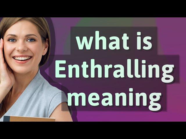 Enthralling | meaning of Enthralling