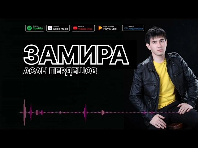 АСАН ПЕРДЕШОВ - ЗАМИРА