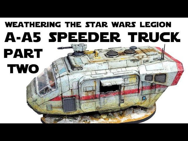 Weathering the Star Wars Legion A-A5 Speeder Truck Part 2