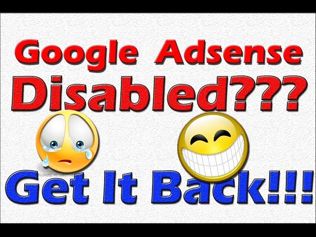 Google Adsense Disabled? - GET IT BACK!!!