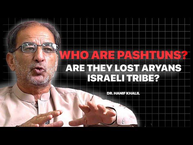 Who are Pashtuns, Aryans or the lost Israeli tribe? History of Pashtunwali & religion ft Dr Hanif