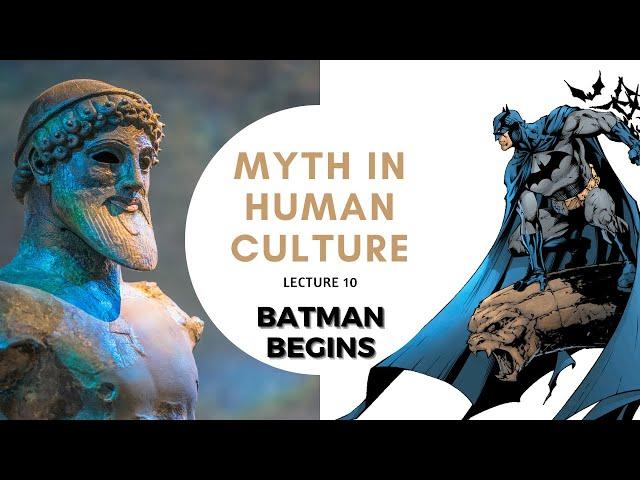 Myth in Human Culture - 10 - Batman Begins