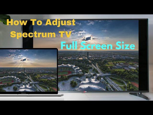 How To Adjust Spectrum TV Full Screen, Get Full Picture Size