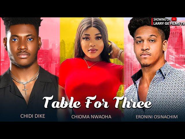 TABLE FOR THREE - CHIDI DIKE, CHIOMA NWAOHA ERONINI OSINACHI 2023 LATEST NIGERIAN MOVIES