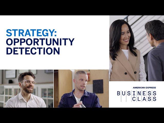 Business Class: The Series - Strategy: Opportunity Detection | American Express