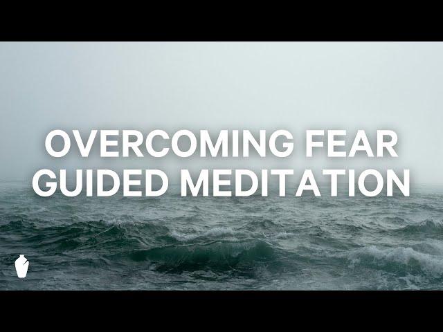 Overcoming Fear | Guided Christian Meditation