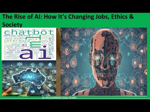 The Rise of AI and how its impacts Jobs , Ethics and Human Society