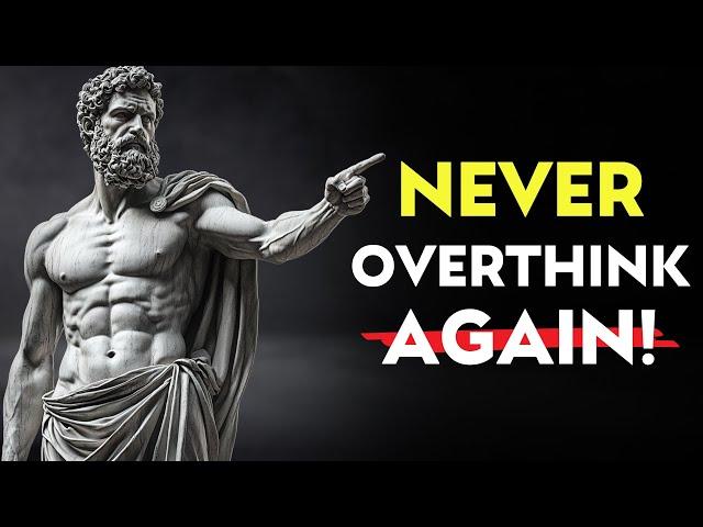 7 LESSONS To Help You Overcome Overthinking | STOIC PHILOSOPHY