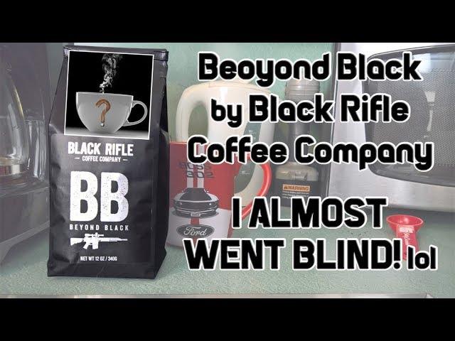 Beyond Black by Black Rifle Coffee Company - I ALMOST WENT BLIND! lol  [ Should I Drink This ]