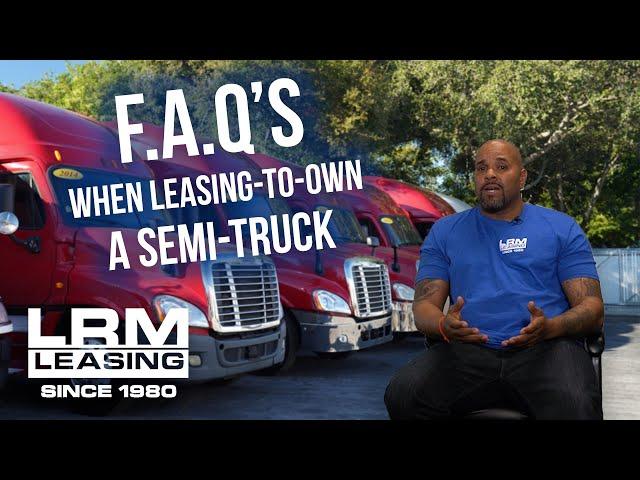 LRM Leasing - FAQ's When Leasing-to-own A Semi-Truck