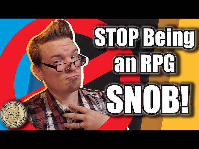 Don't be an RPG SNOB! (Be an Enthusiast!)