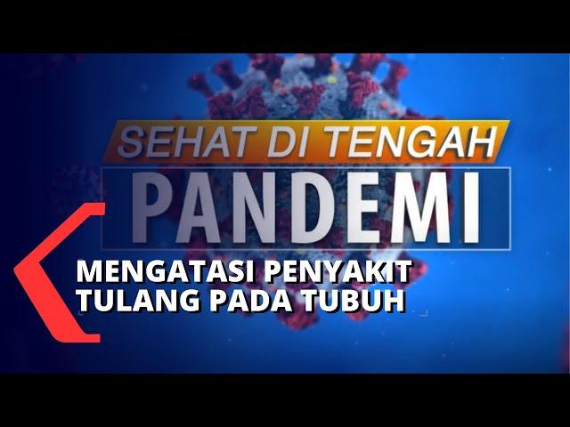 Bagaimana Mencegah dan Mengatasi Penyakit Tulang?