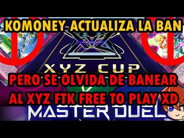 Komoney Actualiza la Banlist Del Evento Xyz Cup XYZ FTK Free To Play Master Duel Yu-Gi-Oh! TeamSetoX